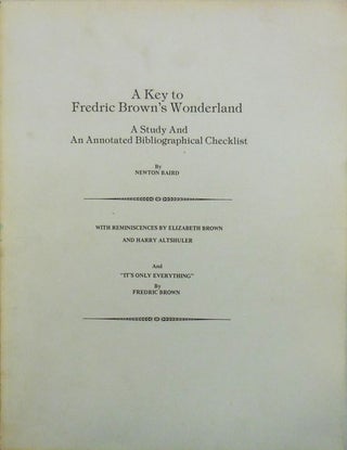 Item #11659 A Key To Fredric Brown's Wonderland; A Study and An Annotated Bibliographical...