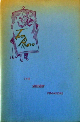 Item #12307 The Sinister Pinafore (Inscribed). Tom Ahern