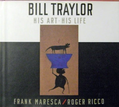 Item #13009 Bill Traylor His Art - His Life. Bill Art - Traylor.