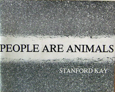 Item #13805 People Are Animals. Stanford Artist Book - Kay.