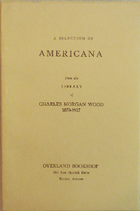 Item #14128 A Selection of Americana from the Library of Charles Morgan Wood 1870 -1927. Western...