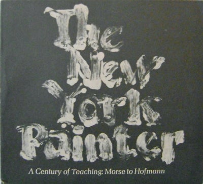 Item #14265 The New York Painter; A Century of Teaching: Morse to Hofmann. Milton W. Art - Brown.