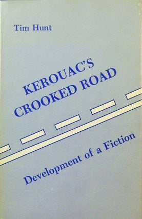 Item #14324 Kerouac's Crooked Road: Development of a Fiction. Tim Hunt, Jack Kerouac