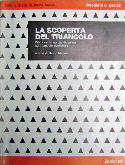 Item #14338 La Scoperta Del Triangolo; Piu di cento notizie illustrate sul triangolo equilatero. Bruno Graphic Design - Munari.