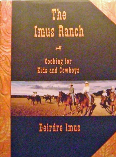 Item #14396 The Imus Ranch (Inscribed); Cooking for Kids and Cowboys. Deirdre Cookery - Imus.