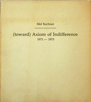 Item #14479 (toward) Axiom of Indifference 1971 - 1973. Mel Artist Book - Bochner
