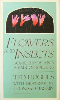 Item #14807 Flowers and Insects; Some Birds and a Pair of Spiders. Ted Hughes, Leonard Baskin