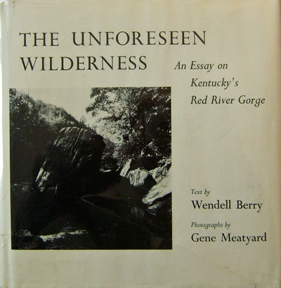 Item #14969 The Unforeseen Wilderness; An Essay on Kentucky's Red River Gorge (Inscribed by Meatyard and Signed by Berry). Gene Photography - Meatyard, Wendell Berry, Ralph Eugene Meatyard.