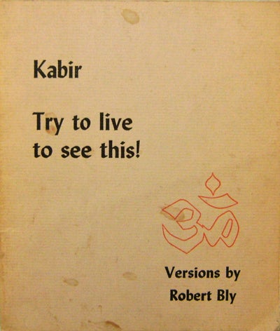 Item #15222 Kabir Try To Live To See This! Robert Bly.