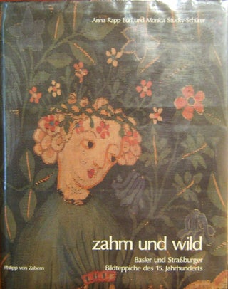Item #15240 Zahm Und Wild; Basler und Strassburger Bilteppiche des 15. Jahrhunderts. Anna Rapp...