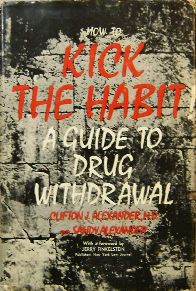 Item #15248 How To Kick The Habit A Guide To Drug Withdrawal; The Drug Withdrawal Handbook. Clifton J. Drugs - Alexander, Sandy Alexander.