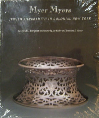 Item #15313 Myer Myers; Jewish Silversmith In Colonial New York. David L. Barquist, Jon Butler,...