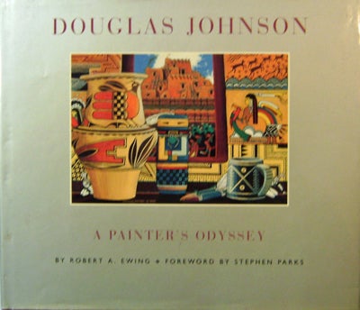Item #15446 Douglas Johnson; A Painter's Odyssey (Signed). Robert A. Art - Ewing, Douglas Johnson.