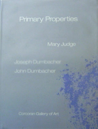 Item #15534 Primary Properties (Inscribed by Mary Judge and John Dumbacher). Art - Mary Judge /...