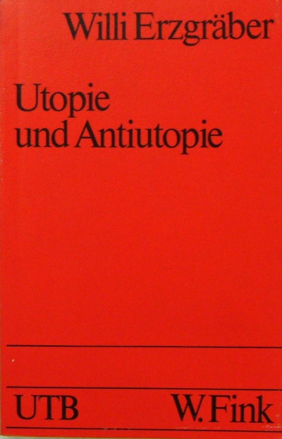 Item #15560 Utopie und Antiutopie in der englischen Literatur; Morus - Morris - Wells - Huxley - Orwell (Inscribed). Willi Erzgraber.