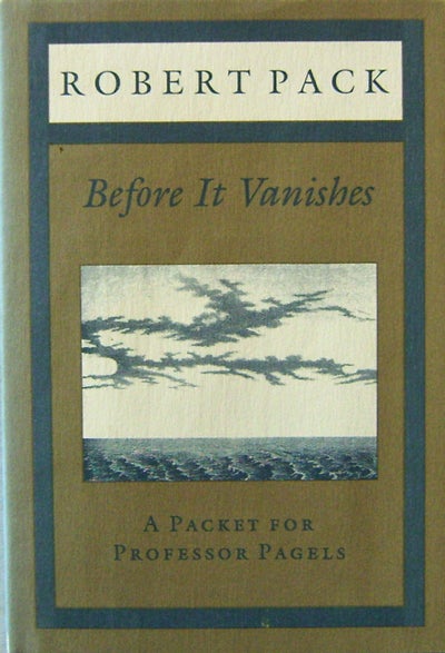 Item #15677 Before It Vanishes (Inscribed); A Packet for Professor Pagels. Robert Pack.