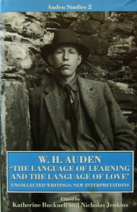 Item #15683 W. H. Auden; The Language of Learning and the Language of Love Uncollected Writings;...