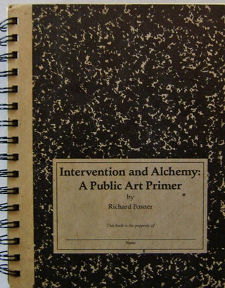 Item #15684 Intervention and Alchemy: A Public Art Primer (Signed). Richard Artist Book - Posner
