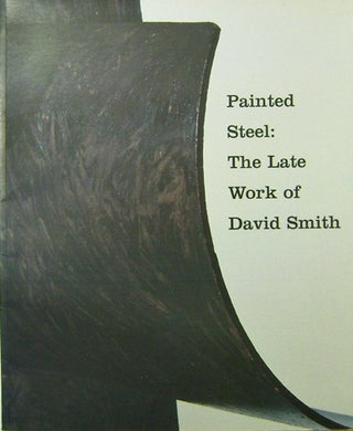 Item #15706 Painted Steel: The Late Work of David Smith. William Art - Rubin, David Smmith