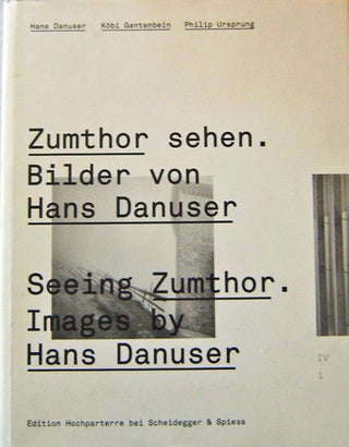 Item #15768 Zumthor sehen. Bilder von Hans Danuser / Seeing Zumthor. Images by Hans Danuser....