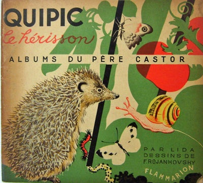 Item #15783 Quipic Le Herisson; Albums Du Pere Castor. Children's - F. Rojankovsky with, Ernest Flammarion.