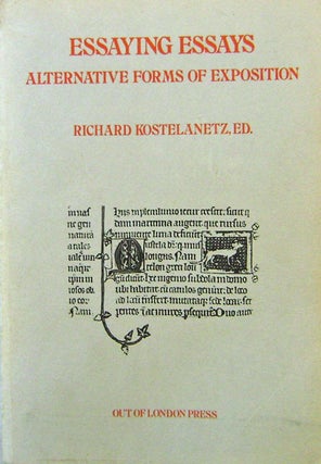 Item #15819 Essaying Essays; Alternative Forms Of Exposition. Richard Kostelanetz, Michael Joseph...