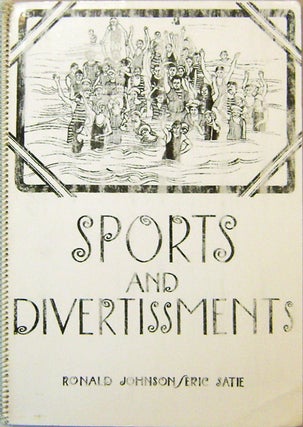 Item #15853 Sports and Divertissments. Ronald Johnson, Eric Satie