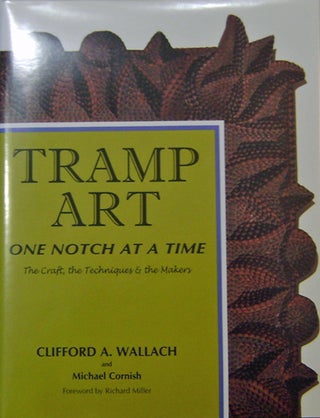 Item #15979 Tramp Art; One Notch At A Time (Inscribed). Clifford A. Art - Wallach, Michael Cornish