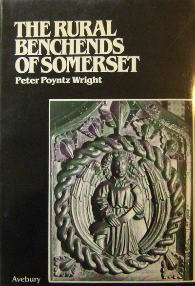 Item #15993 The Rural Benchends of Somerset (Signed). Peter Poyntz Woodcarving - Wright.