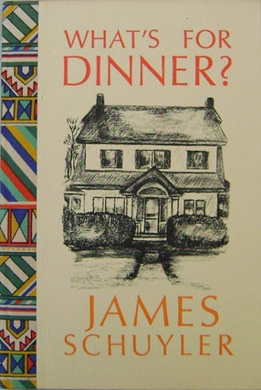 Item #16086 What's For Dinner? (Signed Presentation Copy). James Schuyler