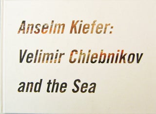Item #16113 Anselm Kiefer: Velimer Chlebnikov and the Sea. Harry Art - Philbrick, Anselm Kiefer