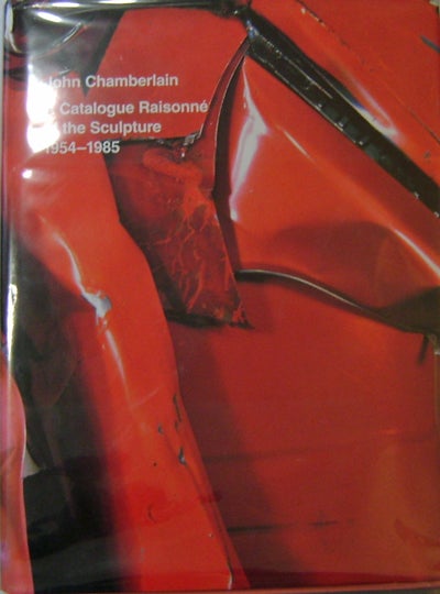 Item #16341 John Chamberlain; A Catalogue Raisonne of the Sculpture 1954 - 1985. Julie Art - Sylvester, John Chamberlain.
