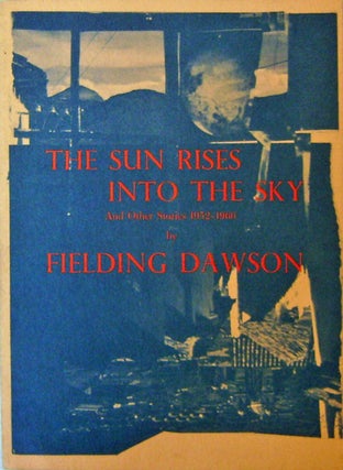 Item #16351 The Sun Rises Into The Sky; And Other Stories 1952 - 1966 (Inscribed). Fielding Dawson