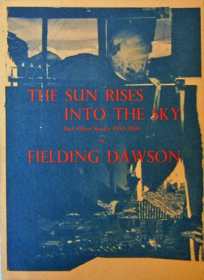 Item #16351 The Sun Rises Into The Sky; And Other Stories 1952 - 1966 (Inscribed). Fielding Dawson.