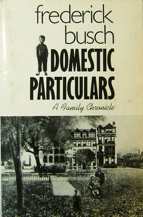 Item #16388 Domestic Particulars (Inscribed, Review Copy). Frederick Busch