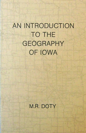 Item #16403 An Introduction to the Geography of Iowa (Signed Limited Edition). M. R. Doty, Mark...