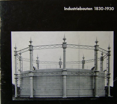 Item #16481 Industriebauten 1830 - 1930; eine fotografische Dokumentation. Photography - Bernd und Hilla Becher.