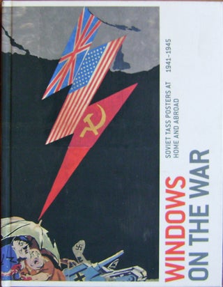 Item #16772 Windows On The War; Soviet Tass Posters At Home and Abroad 1941 - 1945. Peter Kort...