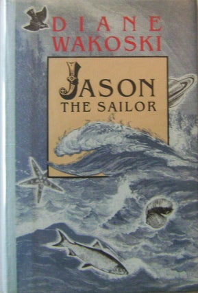 Item #16817 Jason The Sailor (Signed). Diane Wakoski