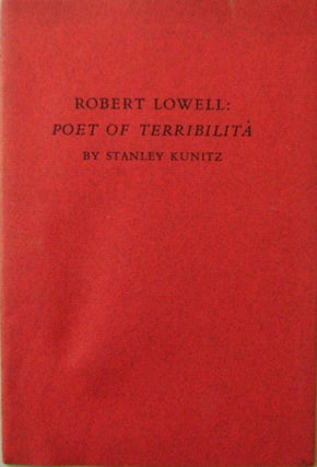 Item #16854 Robert Lowell: Poet Of Terribilita (Inscribed). Stanley Kunitz