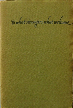 Item #16863 To What Strangers, What Welcome (Inscribed); A sequence of Short Poems. J. V. Cunningham