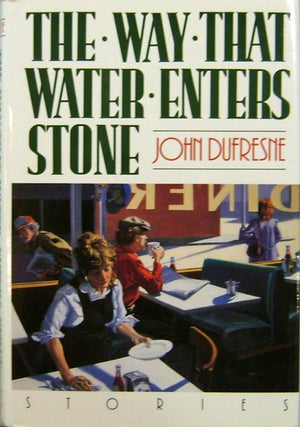 Item #16957 The Way That Water Enters Stone (Signed). John Dufresne