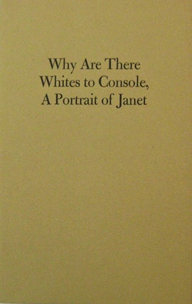 Item #17006 Why Are There Whites to Console, A Portrait of Janet (Inscribed by Publisher)....