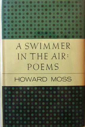 Item #17325 A Swimmer In The Air (Inscribed to Lillian Hellman). Howard Moss