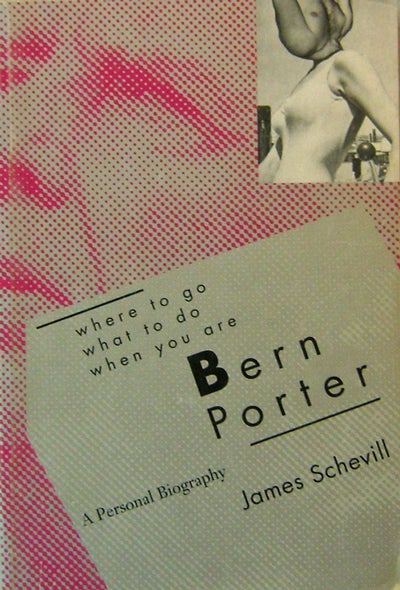 Item #17493 Where To Go What To Do When You Are Bern Porter - A Personal Biography (Inscribed by Porter) (Inscribed). James Schevill, Bern Porter.