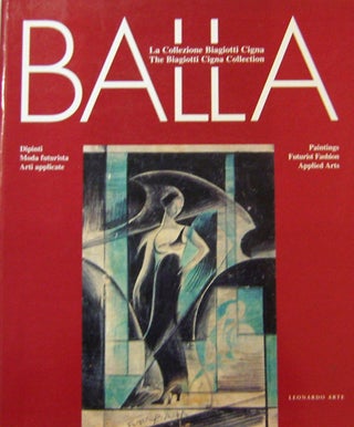 Item #17560 Balla: La Collezione Biagiotti Cigna / Balla: The Biagiotti Cigna Collection. Fabio...