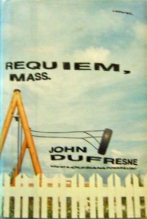 Item #17593 Requiem, Mass. (Inscribed Association Copy). John Dufresne