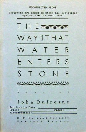 Item #17594 The Way That Water Enters Stone (Inscribed Proof Copy - Association). John Dufresne