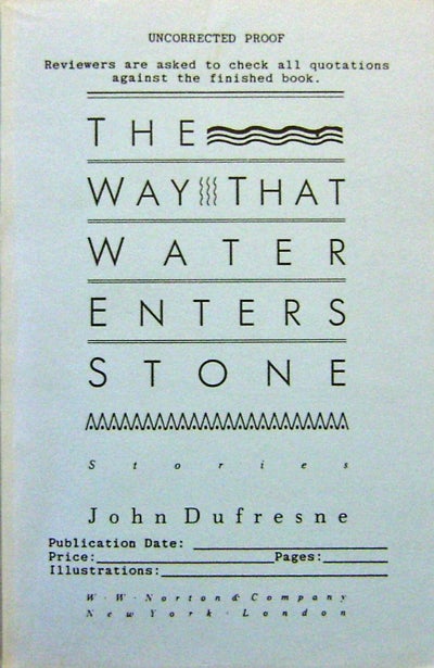 Item #17594 The Way That Water Enters Stone (Inscribed Proof Copy - Association). John Dufresne.