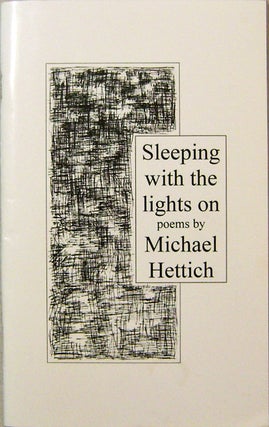 Item #17707 Sleeping with the Lighst On (Inscribed with A.L.S.). Michael Hettich